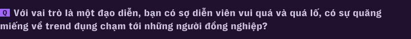 Hành trình không tưởng của Bé 7: Từ công nhân may trong căn trọ 9m2 đến đạo diễn 24 tuổi của vở kịch cháy vé nhất Sài Gòn - Ảnh 18.