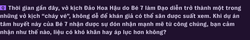 Hành trình không tưởng của Bé 7: Từ công nhân may trong căn trọ 9m2 đến đạo diễn 24 tuổi của vở kịch cháy vé nhất Sài Gòn - Ảnh 3.
